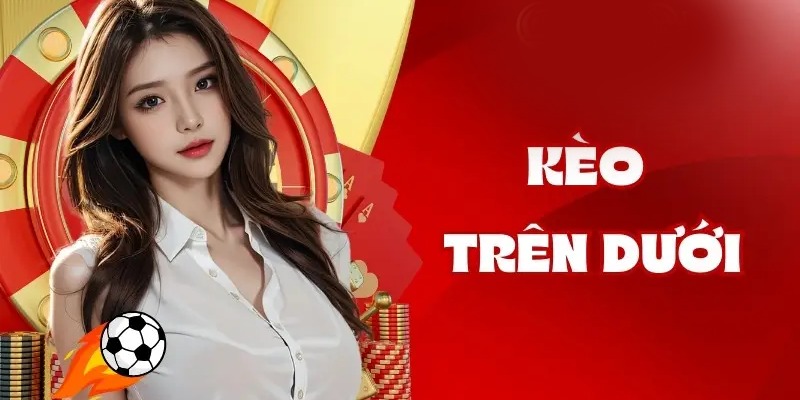 Kèo trên kèo dưới