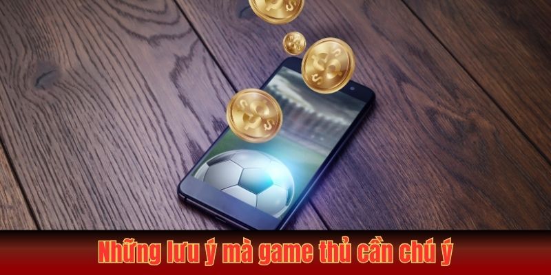 Những lưu ý mà game thủ cần chú ý