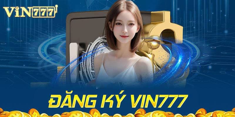 Trang chủ 40 3 bước thực hiện đăng ký Vin777 siêu nhanh chóng