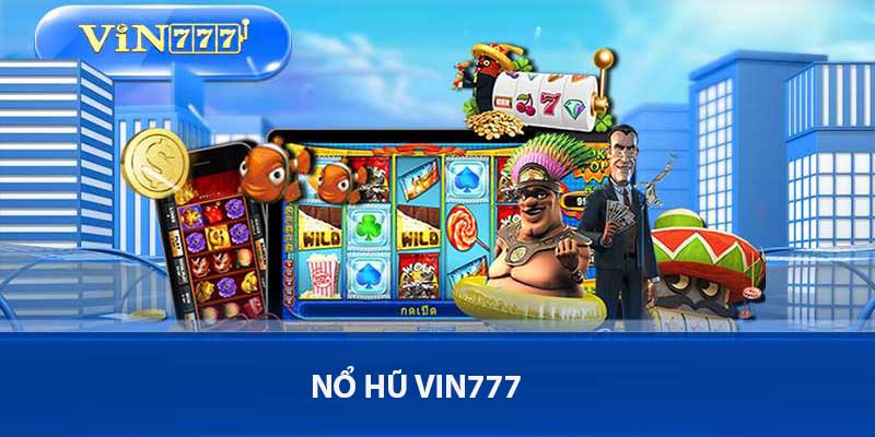 Vua Nổ Hũ Vin777 - Thế Giới Slot Đỉnh Cao Đầy May Mắn 1 Vua Nổ Hũ Vin777 - Thế Giới Slot Đỉnh Cao Đầy May Mắn